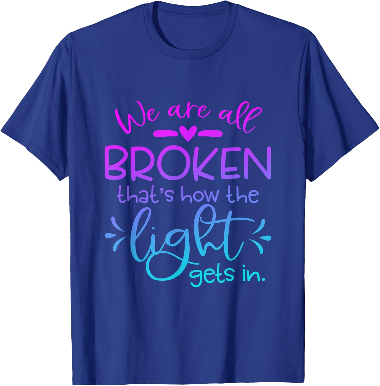 We Are All Broken that how the light get in Funny Christian T-Shirt - T-Shirt | Royal