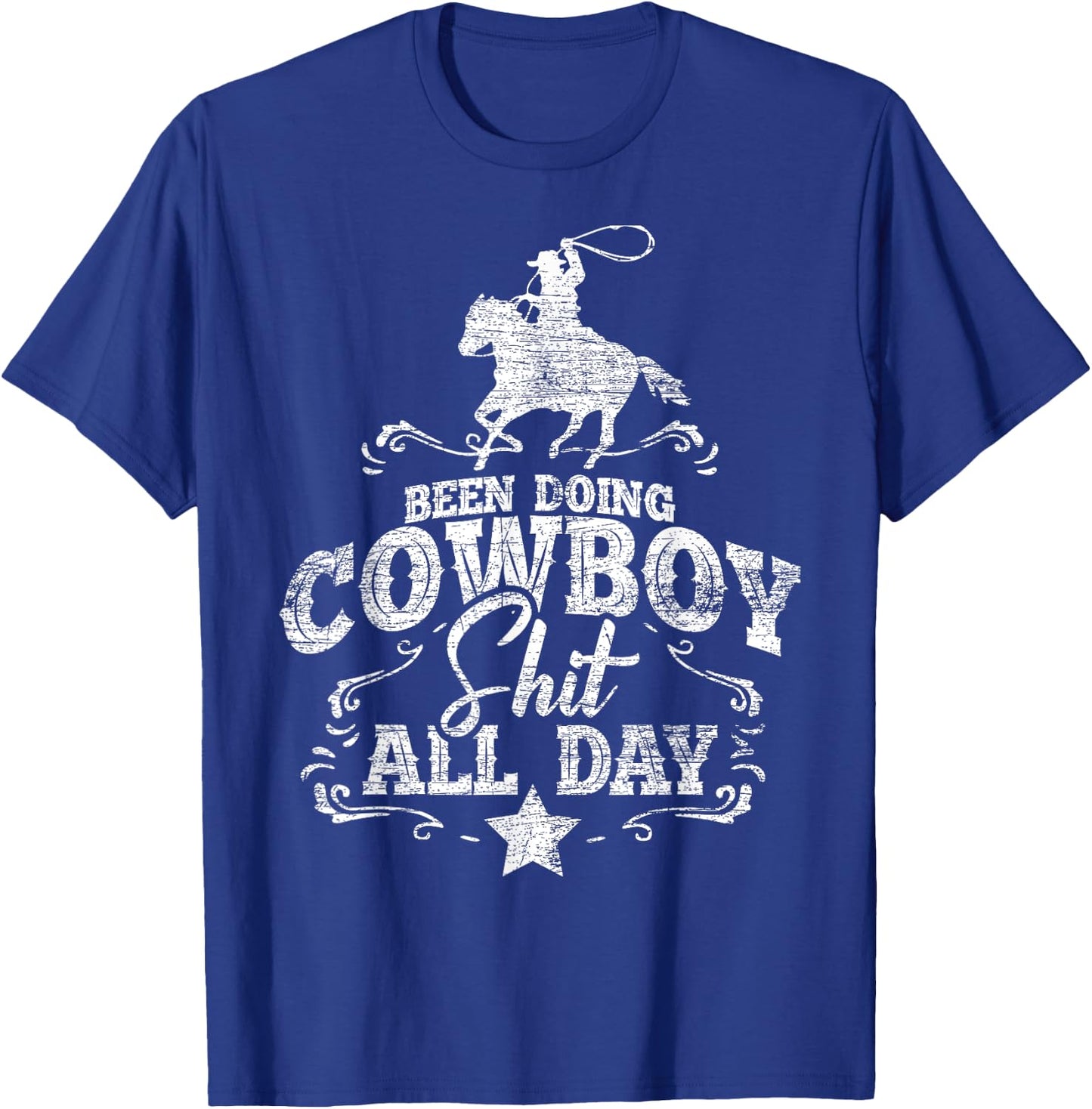 Been Doing Cowboy Shit All Day Cowboy T-Shirt - T-Shirt | Royal