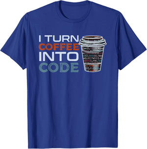 I Turn Coffee Into Code Gift Programmer or Software Engineer T-Shirt - T-Shirt | Royal