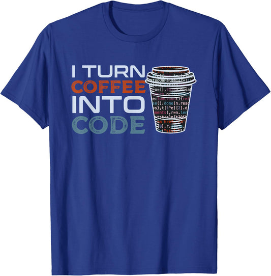 I Turn Coffee Into Code Gift Programmer or Software Engineer T-Shirt - T-Shirt | Royal