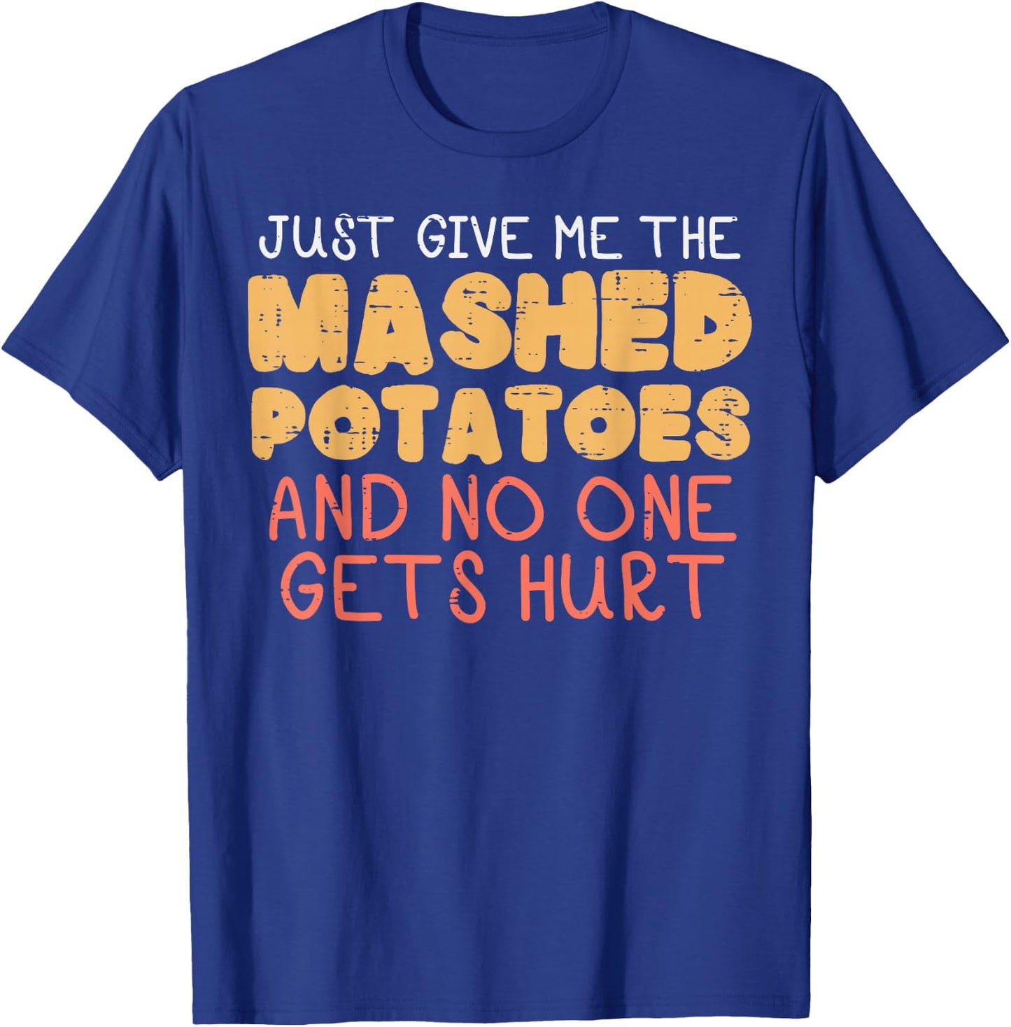 Give Me Mashed Potatoes Funny Thanksgiving Men Kids Women T-Shirt - T-Shirt | Royal