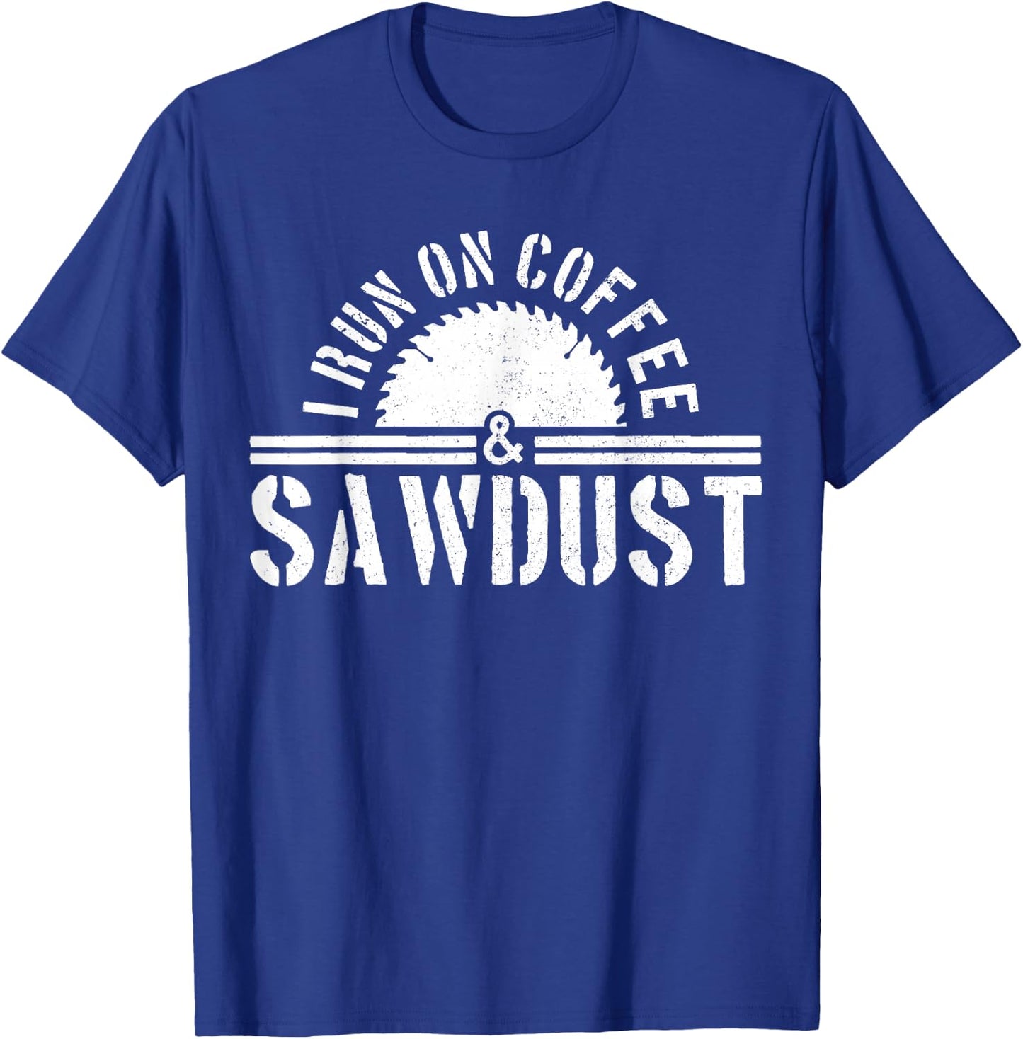 Funny Carpenter Woodworker I Run On Coffee & Sawdust Gift T-Shirt - T-Shirt | Royal