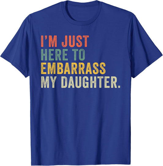 Vintage I'm Just Here To Embarrass My Daughter Funny Mom Dad T-Shirt - T-Shirt | Royal