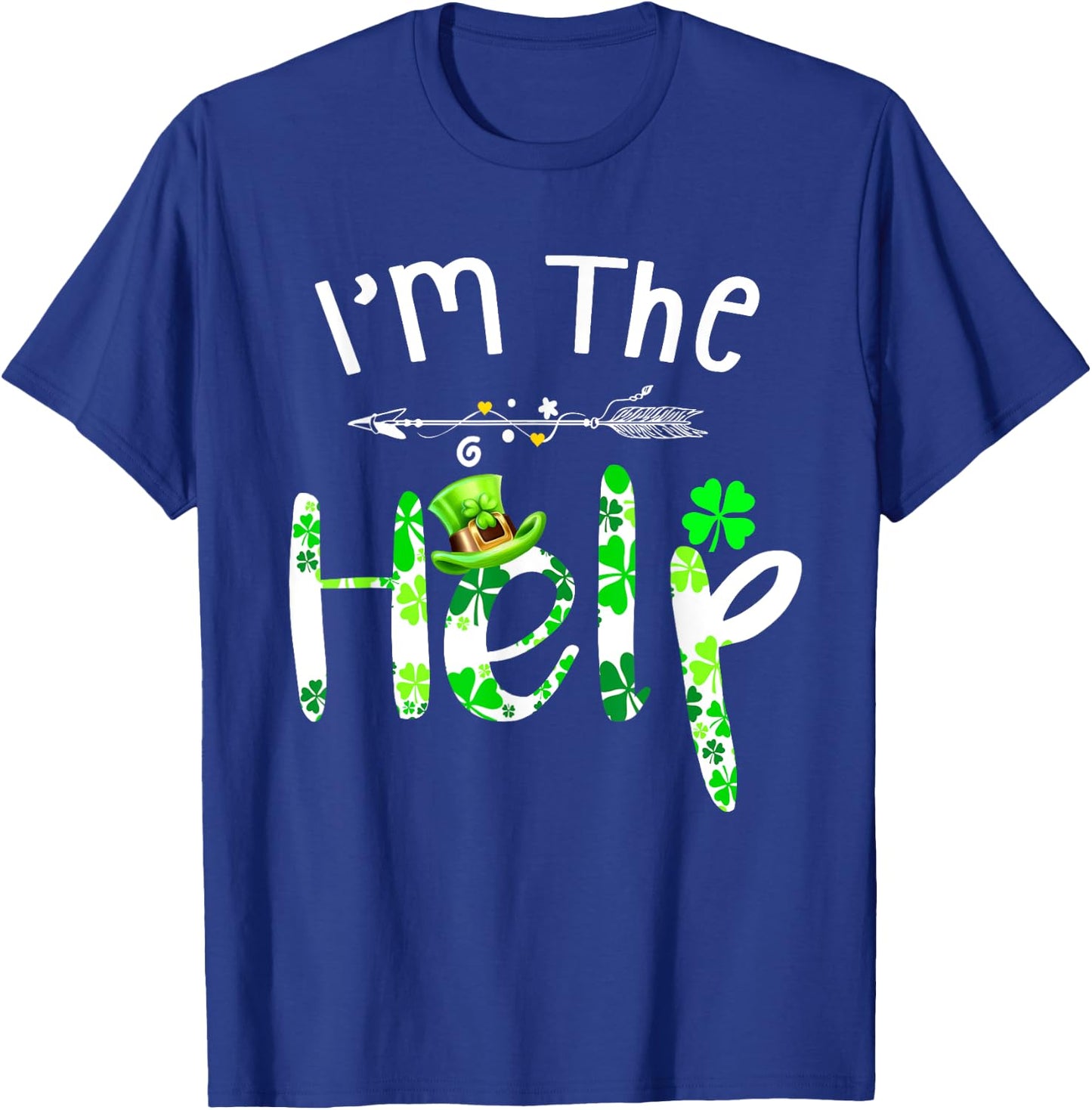 I'm The Help funny Drinking bestie Irish St Patrick's Day T-Shirt - T-Shirt | Royal