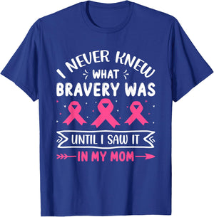 I Never Knew What Bravery Was Until I Saw It In My Mom Breas T-Shirt - T-Shirt | Royal