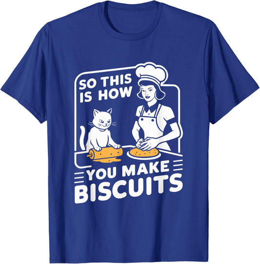 Biscuit Making Baker This Is How You Make Biscuits Cat Lover T-Shirt - T-Shirt | Royal