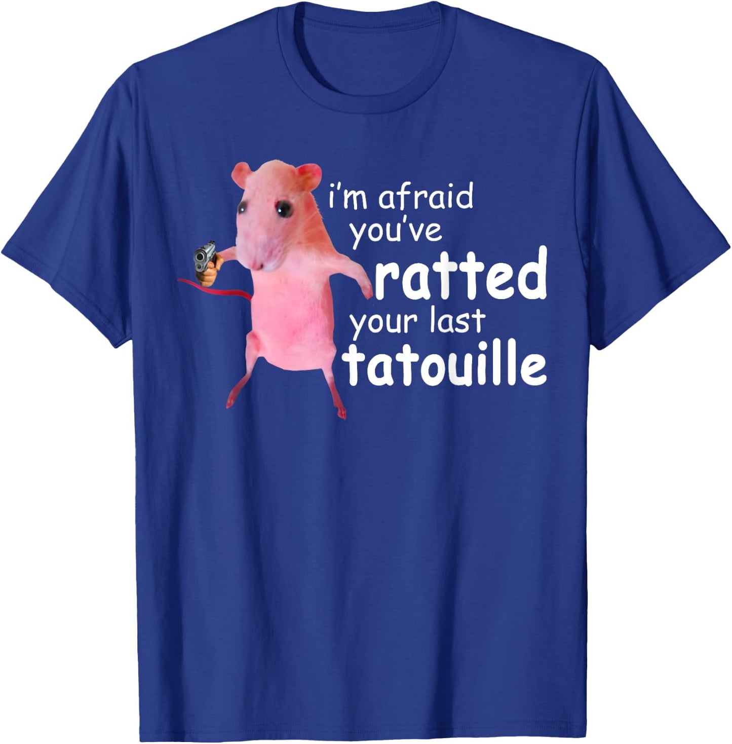 Funny Pink Rat, I'm Afraid You've Ratted Your Last Tatouille T-Shirt - T-Shirt | Royal