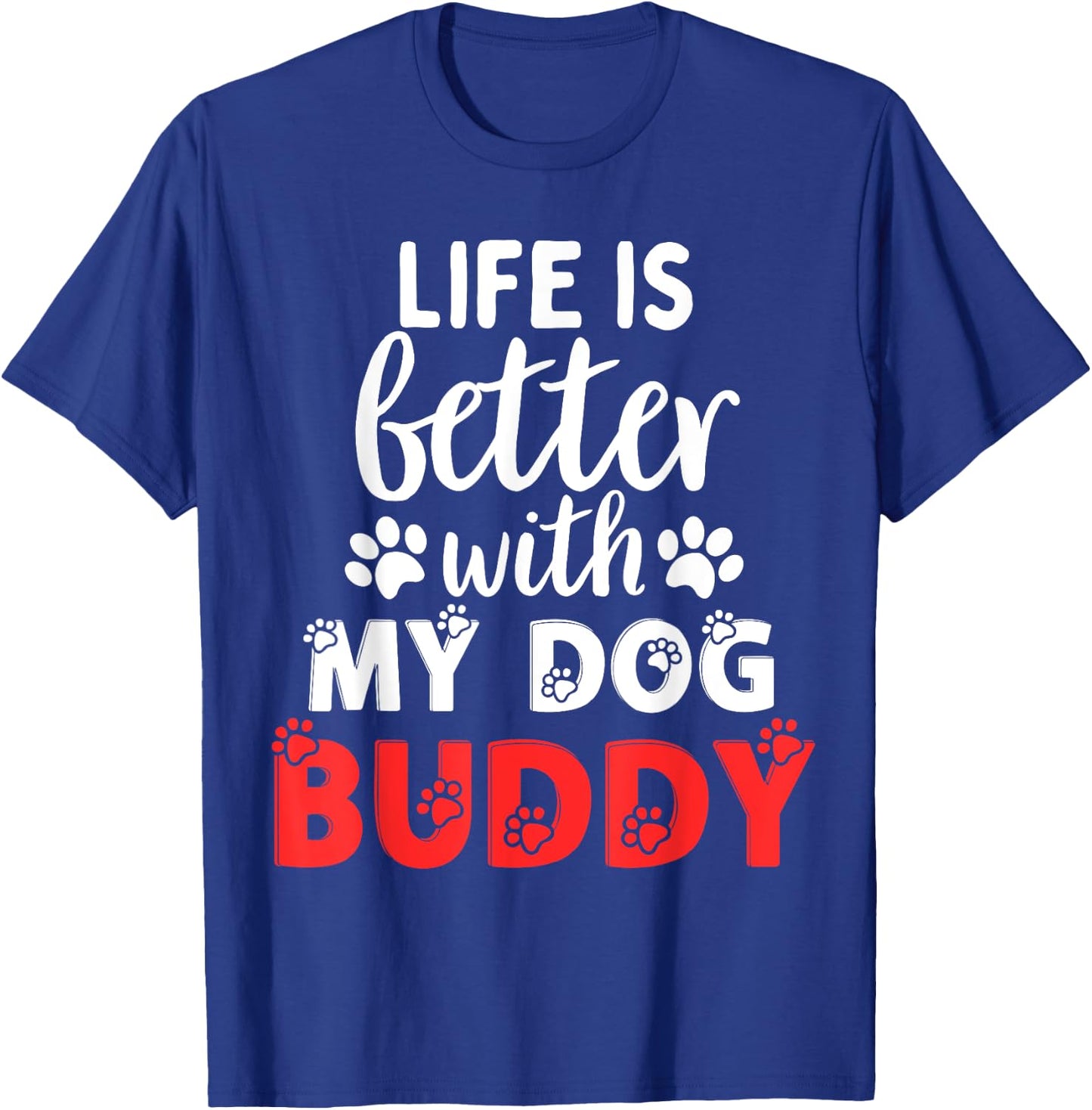 Dog Name Buddy Life Is Better With My Dog Named Buddy Men Women Kids T-Shirt - T-Shirt | Royal
