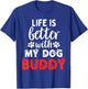 Dog Name Buddy Life Is Better With My Dog Named Buddy Men Women Kids T-Shirt - T-Shirt | Royal