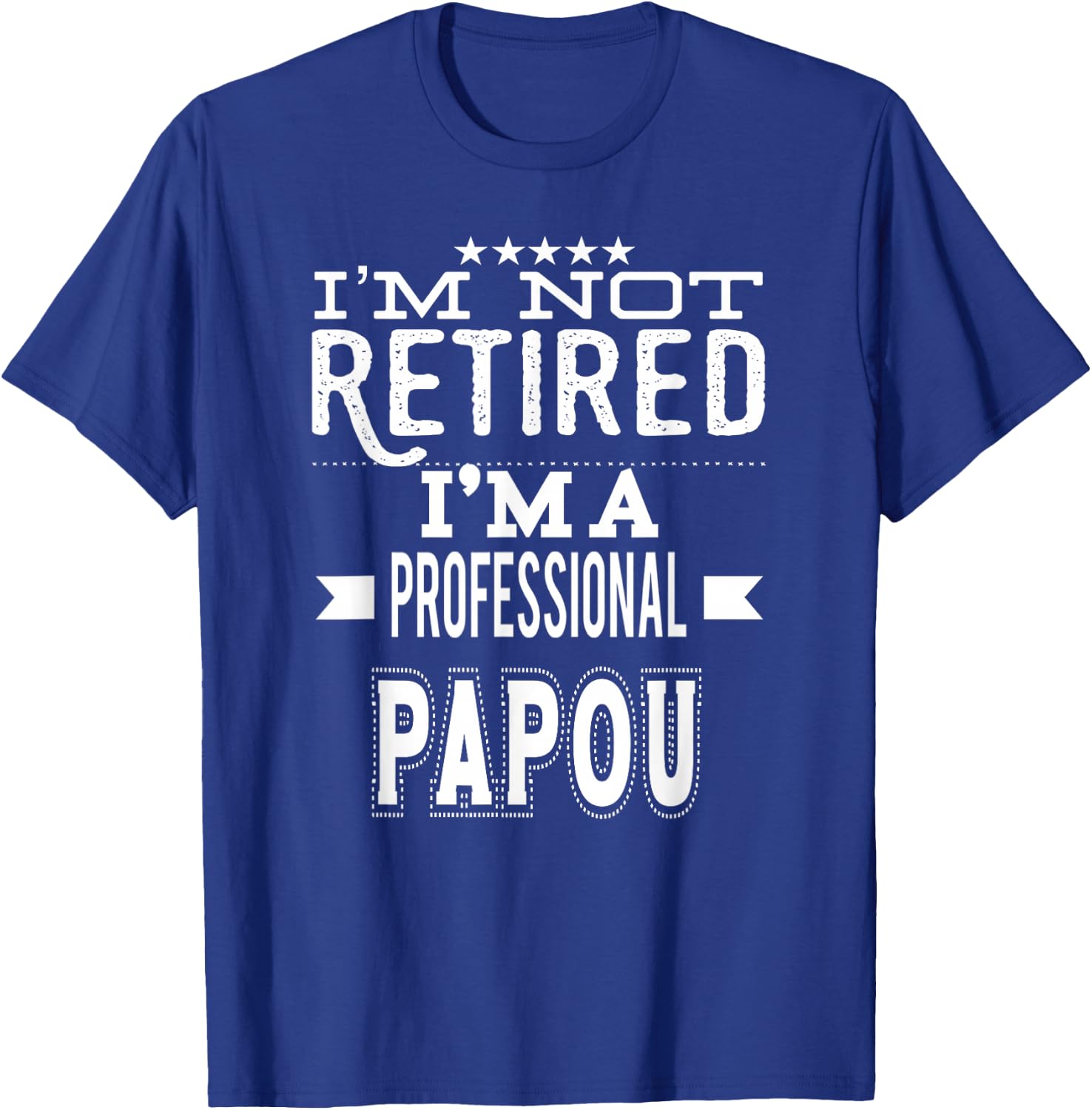 I'm Not Retired I'm A Professional Papou Greek Grandpa T-Shirt - T-Shirt | Royal