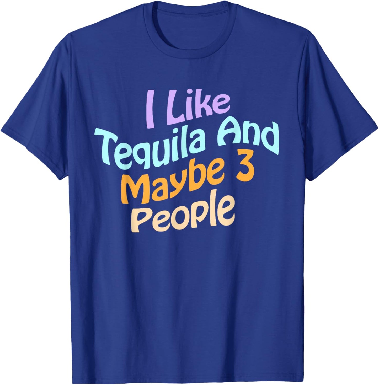 I Like Tequila and Maybe 3 People Fun Tequila Drinking Lover T-Shirt - T-Shirt | Royal