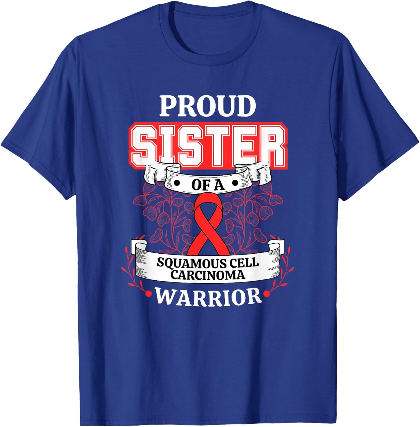 Proud Sister Of A Squamous Cell Carcinoma Warrior T-Shirt - T-Shirt | Royal