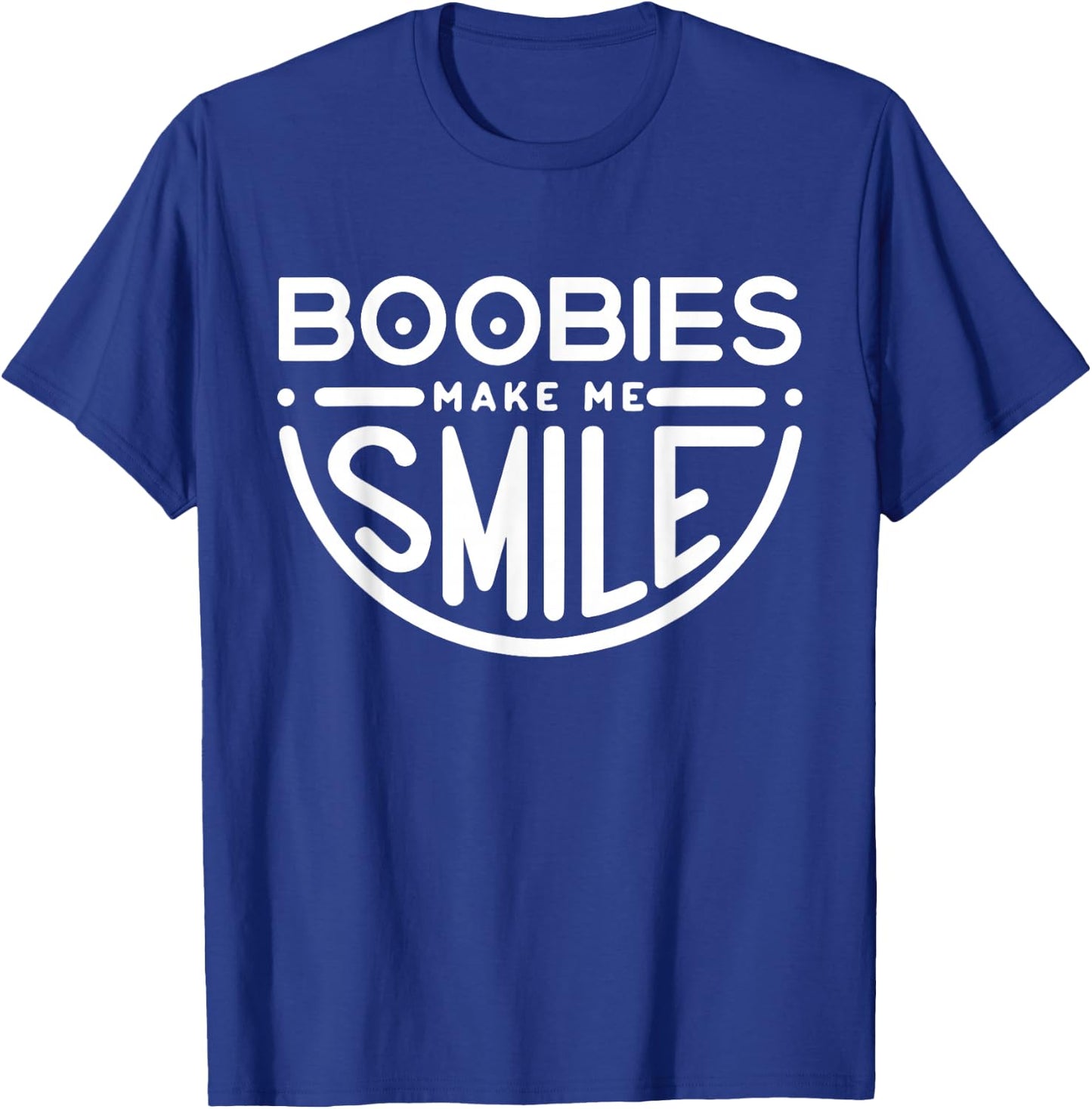 Boobs Make Me Smile | Party Adult Humor Funny T-Shirt - T-Shirt | Royal