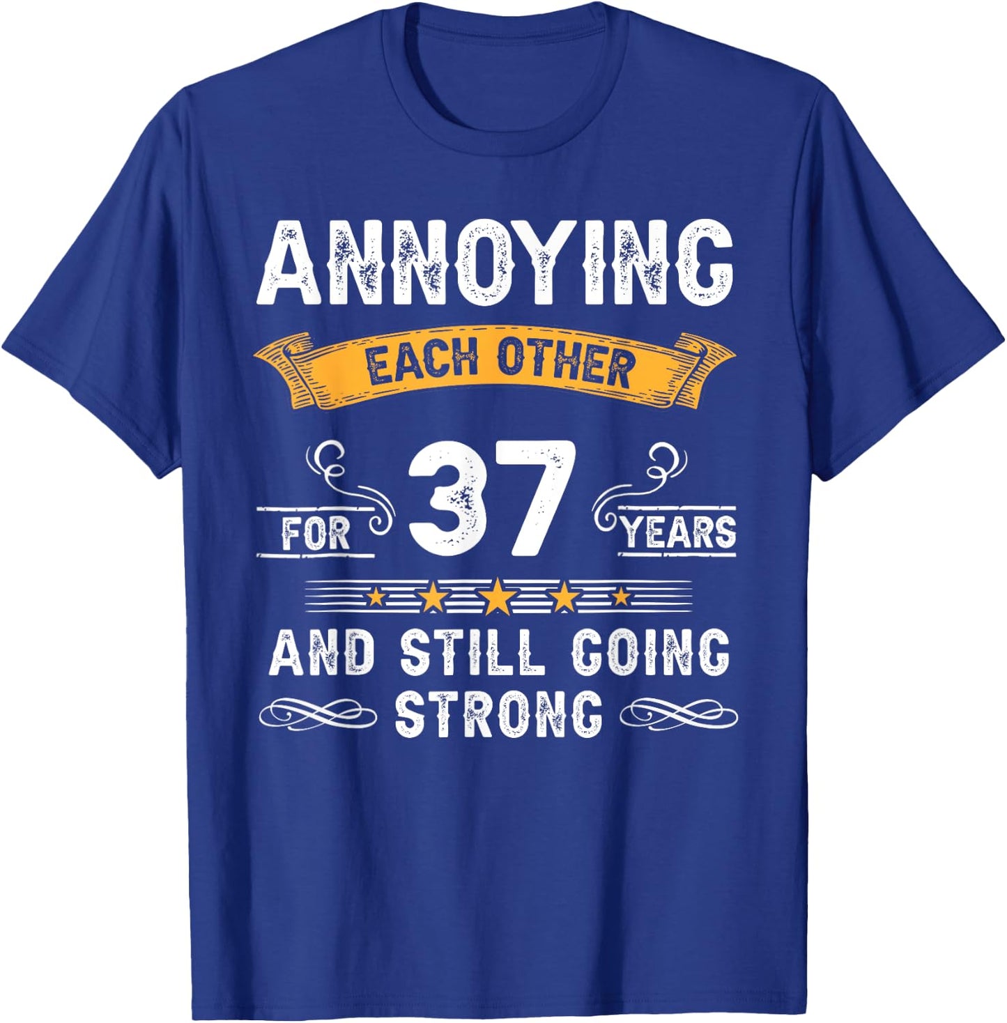 Annoying Each Other For 37 Years 37th Wedding Anniversary T-Shirt - T-Shirt | Royal