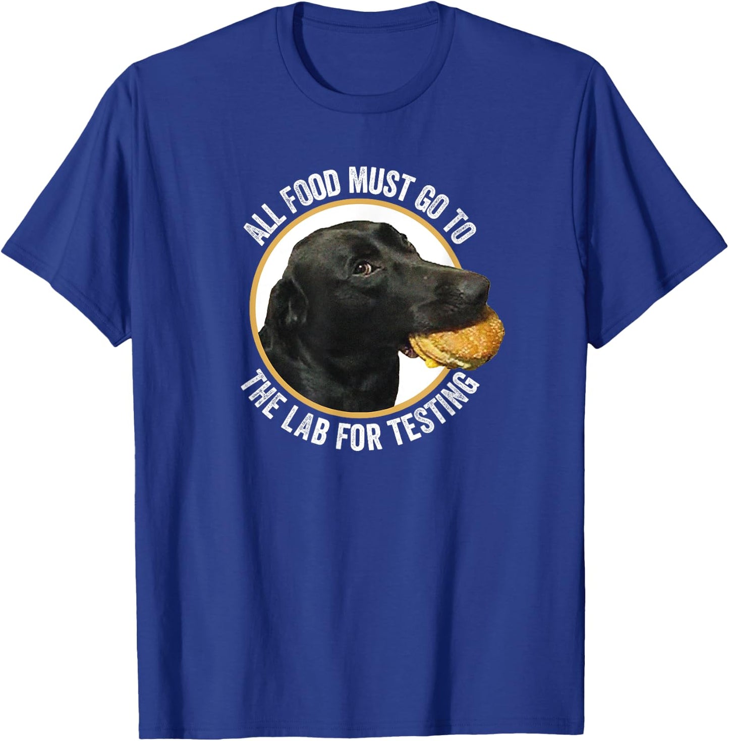 All Food Must Go The Lab For Testing Funny Labrador Dog Men Women Kids T-Shirt - T-Shirt | Royal