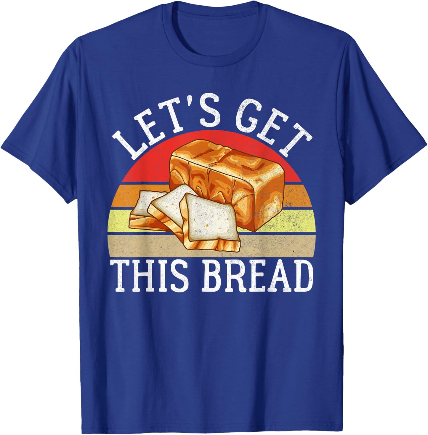 Lets get this Bread Baking T-Shirt - T-Shirt | Royal