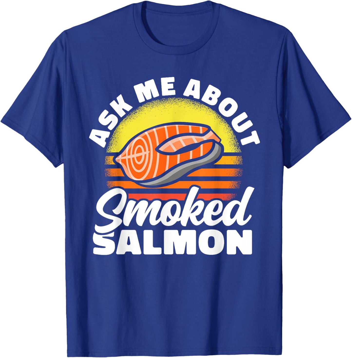Ask Me About Smoked Salmon Chef Cook Seafood Foodie T-Shirt - T-Shirt | Royal