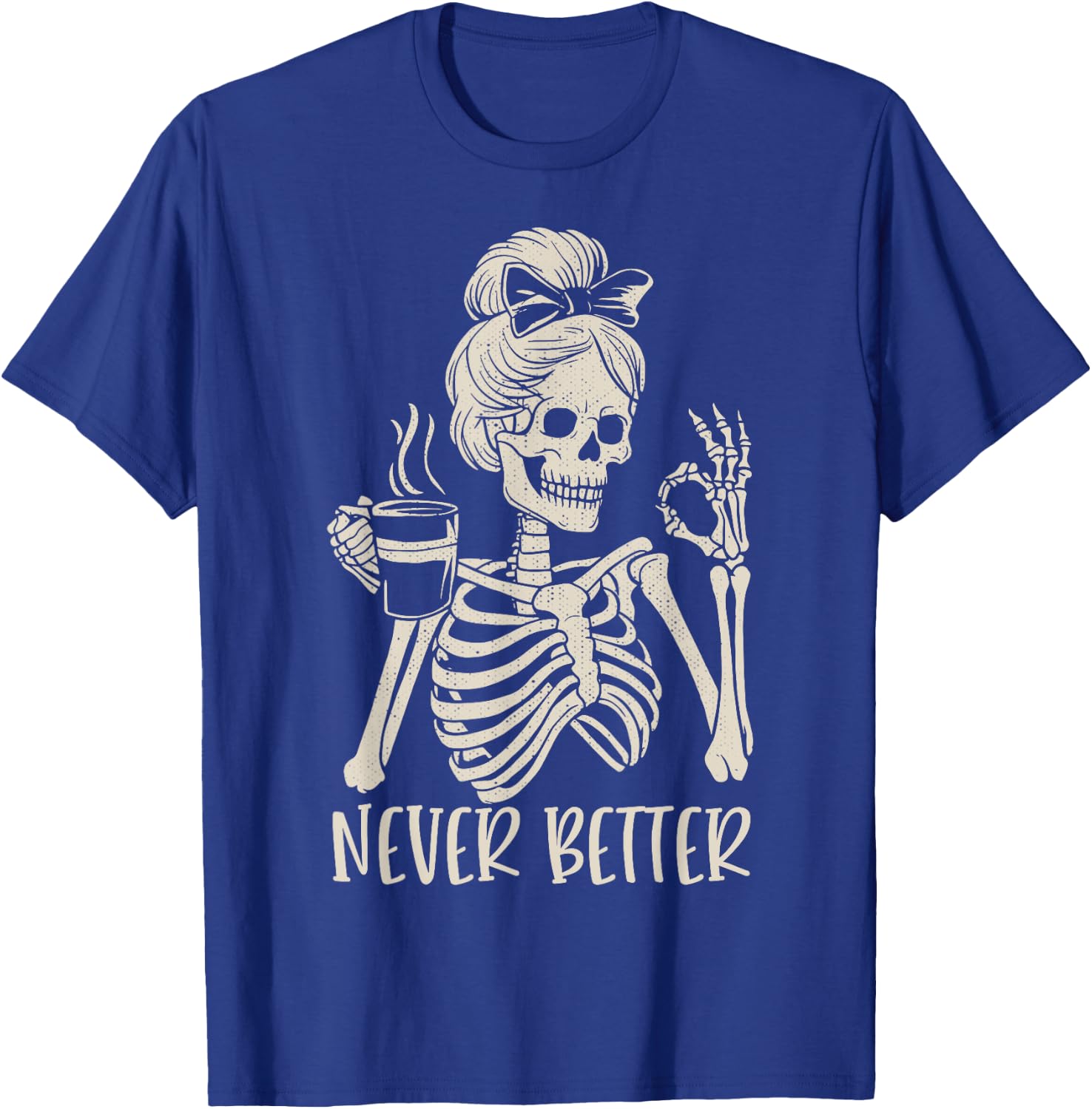 Messy Bun Drinking Coffee Never Better Skeleton T-Shirt - T-Shirt | Royal