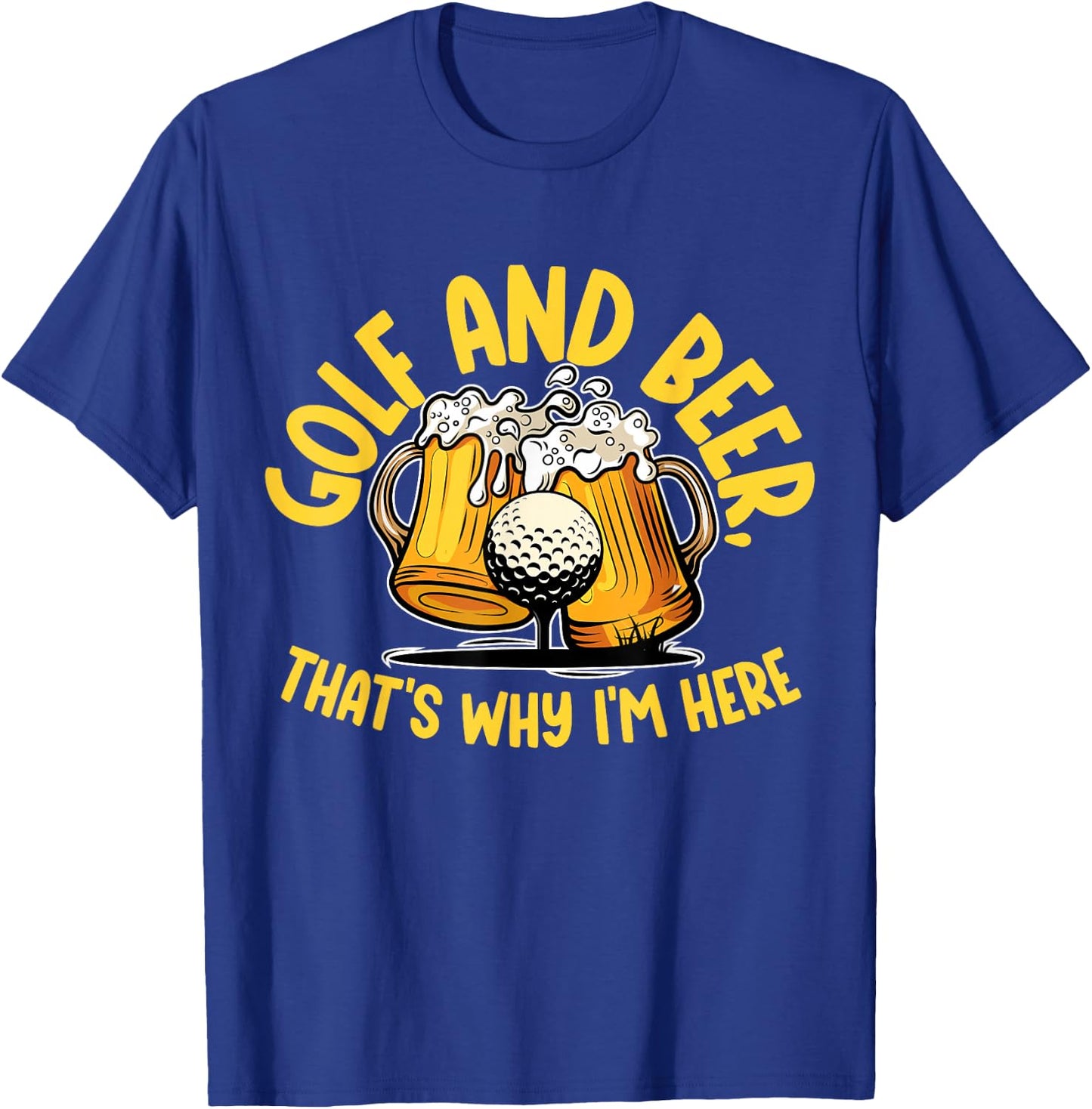 Golf And Beer, That's Why I'm Here Golf Sport Lover, Golfer1 T-Shirt - T-Shirt | Royal