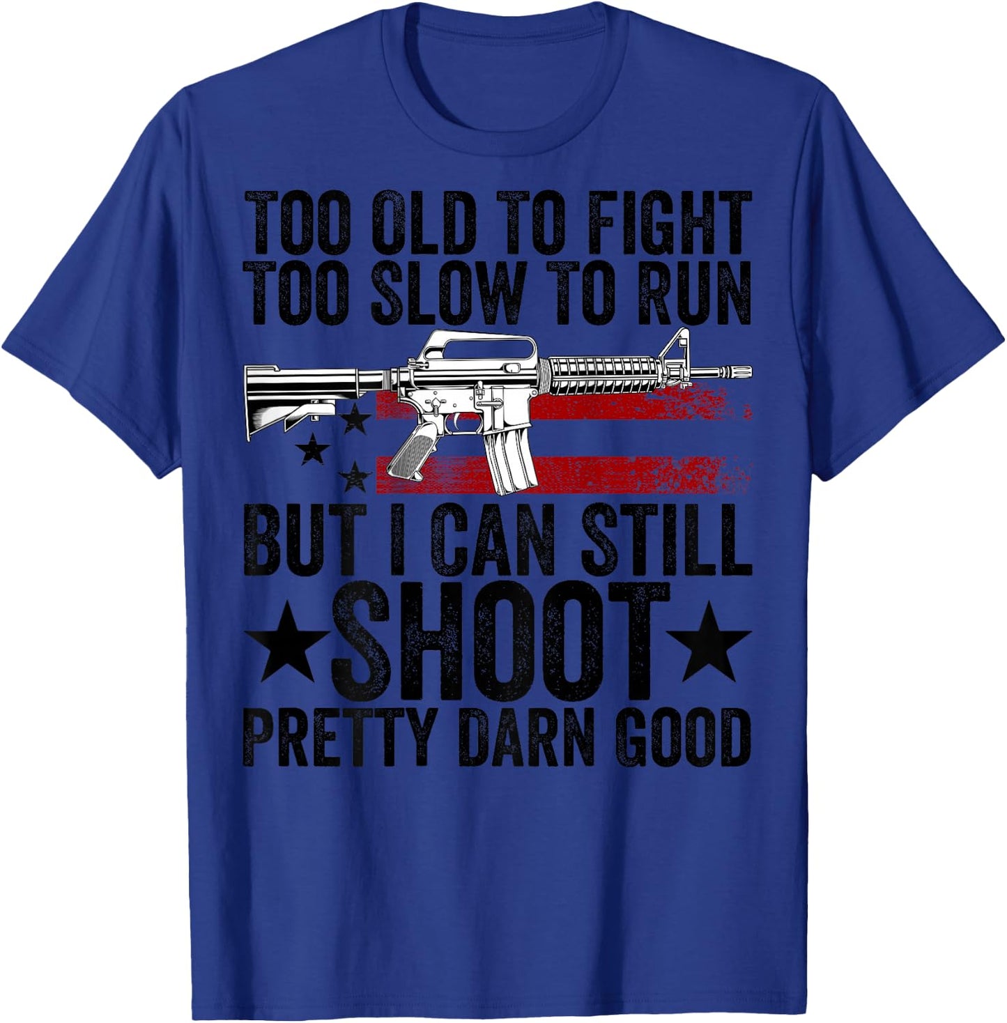 Funny Too Old To Fight Too Slow To Run But I Can Still Shoot T-Shirt - T-Shirt | Royal