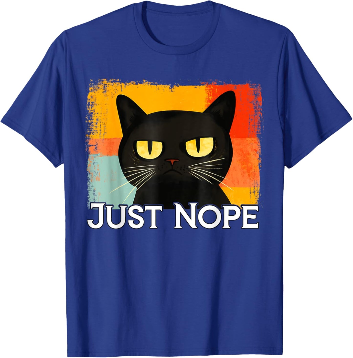 Funny Silly Cat Just Nope Funny Sarcastic Saying Just Nope Men Women Kids T-Shirt - T-Shirt | Royal