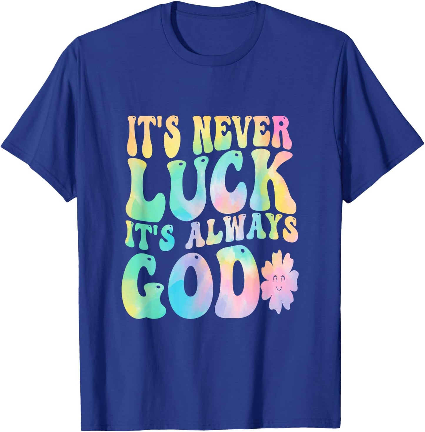 It's Never Luck It's Always God T-Shirt - T-Shirt | Royal