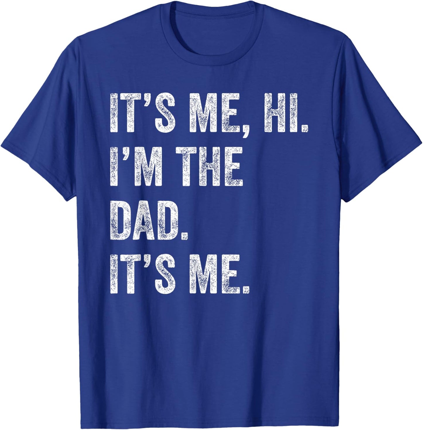 Fathers Day Shirt Funny Its Me Hi I'm The Dad Its Me Men T-Shirt - T-Shirt | Royal