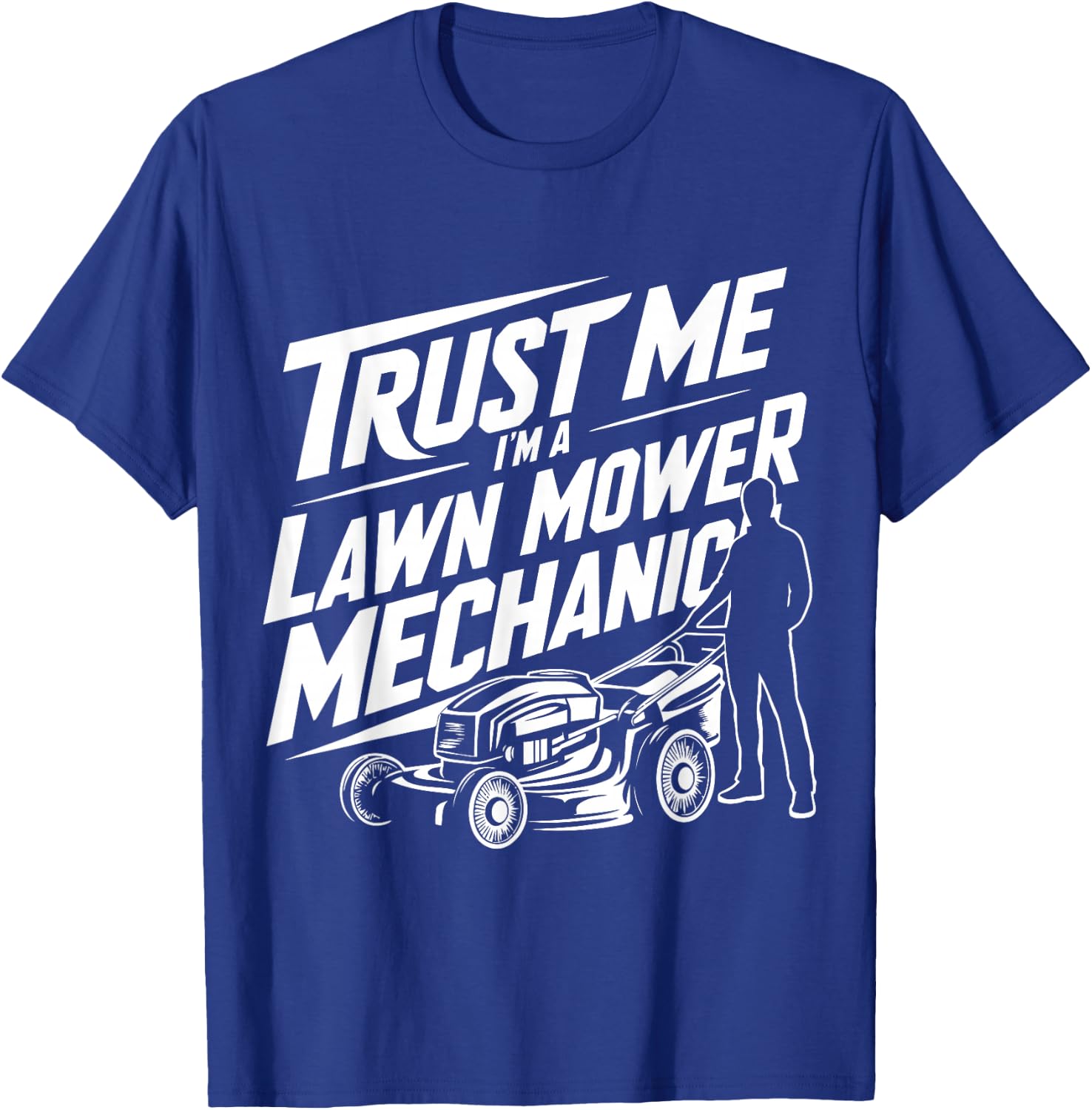 Funny Gardening Father Trust Me I'm a Lawn Mower Mechanic T-Shirt - T-Shirt | Royal