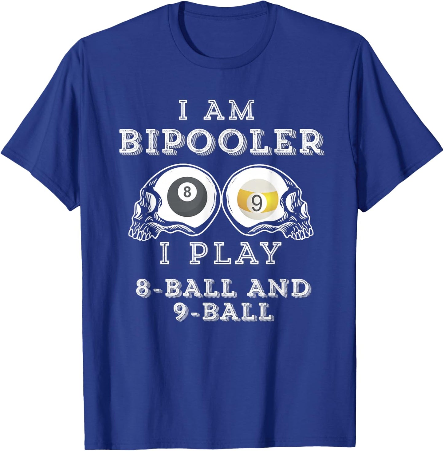 Funny Saying Bipooler Play 8-Ball And 9-Ball Men Women Gag T-Shirt - T-Shirt | Royal