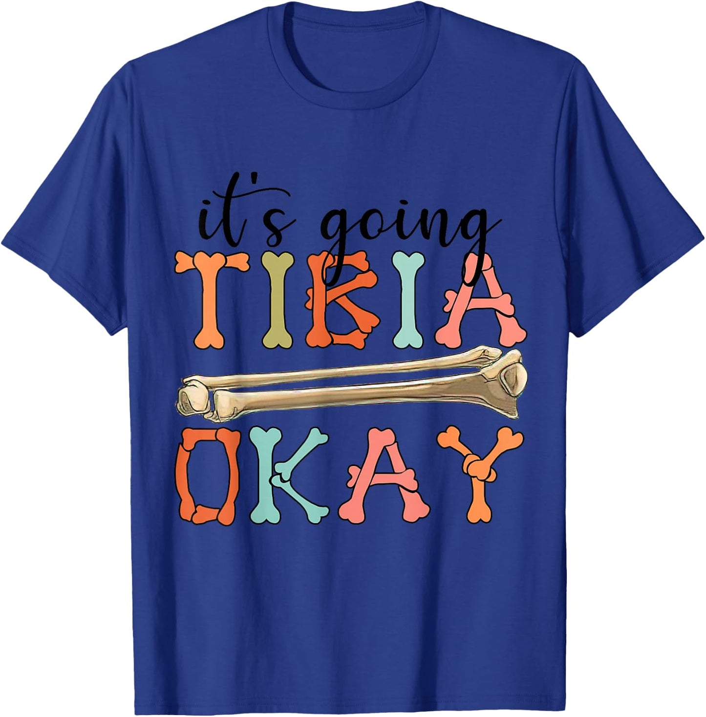 Funny Nurse Doctor Pun Joke It's Going Tibia Okay Clothing T-Shirt - T-Shirt | Royal
