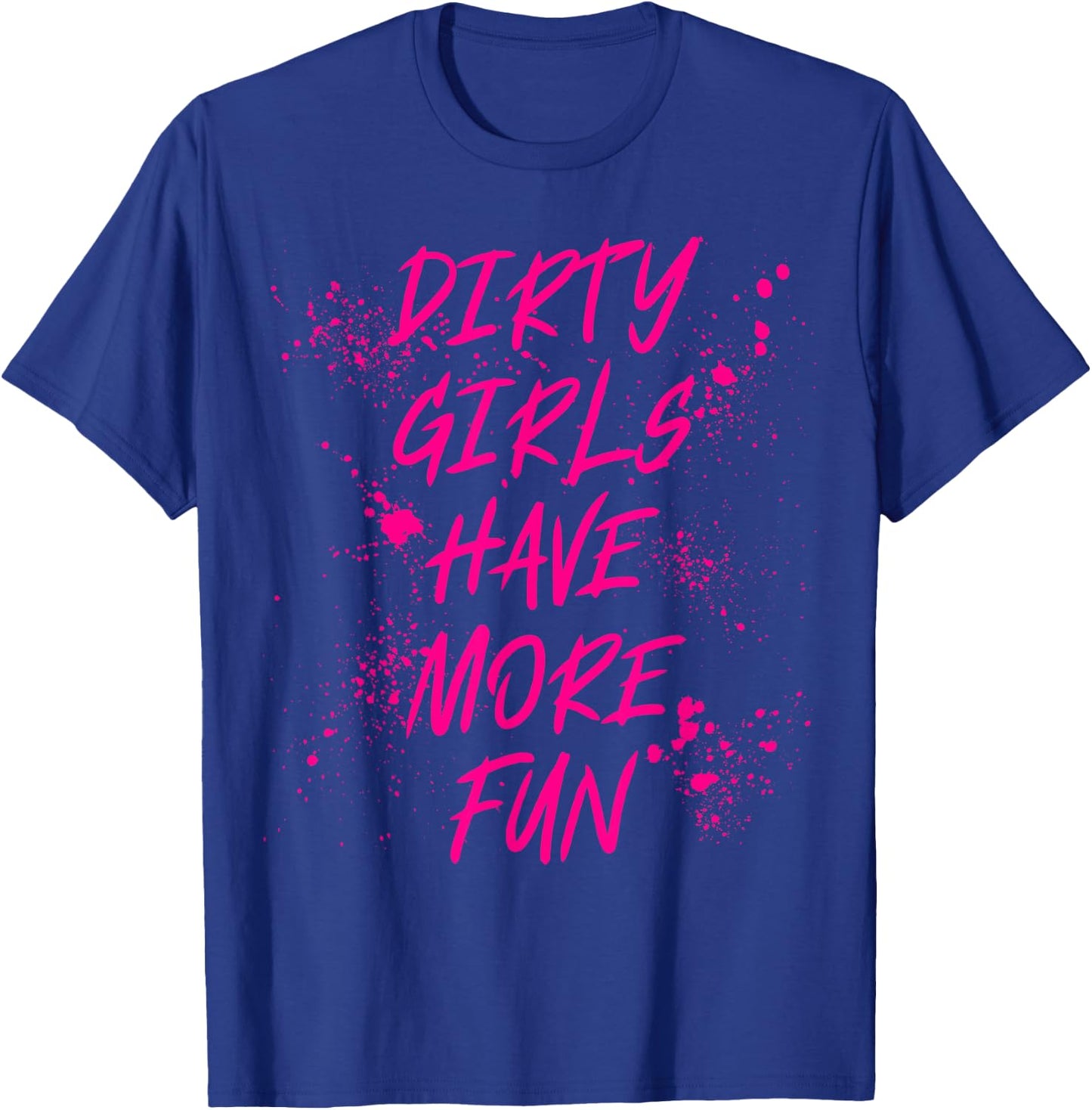 Dirty Girls Have More Fun Mudder Mudding Mud Run Girl Women T-Shirt - T-Shirt | Royal