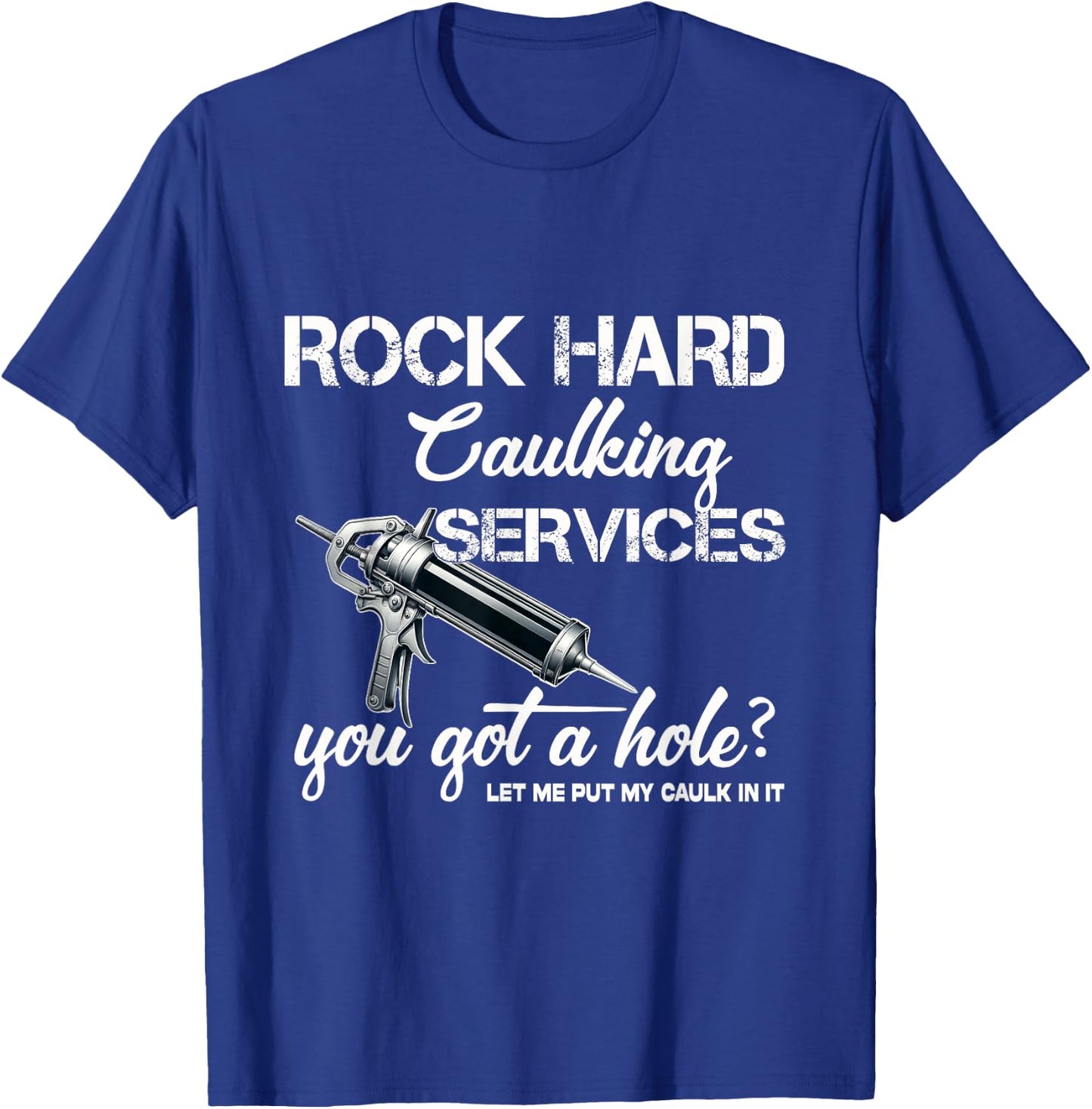 Rock Hard Caulking Services Funny Shirts Adult Humor T-Shirt - T-Shirt | Royal