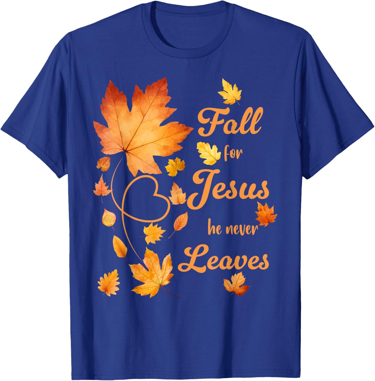 Fall For Jesus He Never Leaves Beautiful Fall Leaves T-Shirt - T-Shirt | Royal