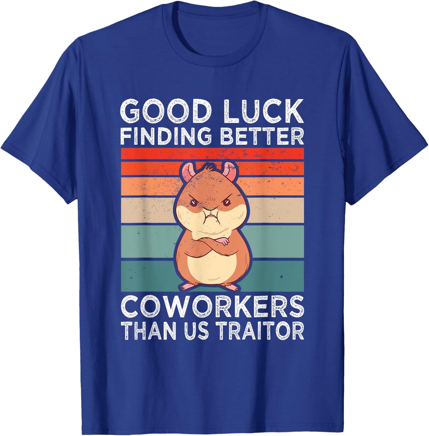 Good Luck Finding Better Coworkers Traitor Coworker Leaving T-Shirt - T-Shirt | Royal