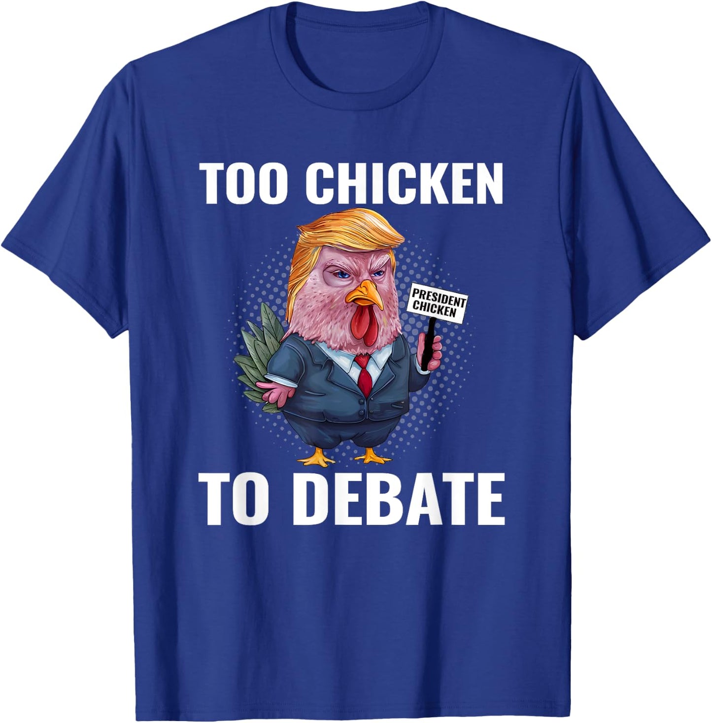 Trump Too Chicken to Debate Kamala Harris Funny T-Shirt - T-Shirt | Royal