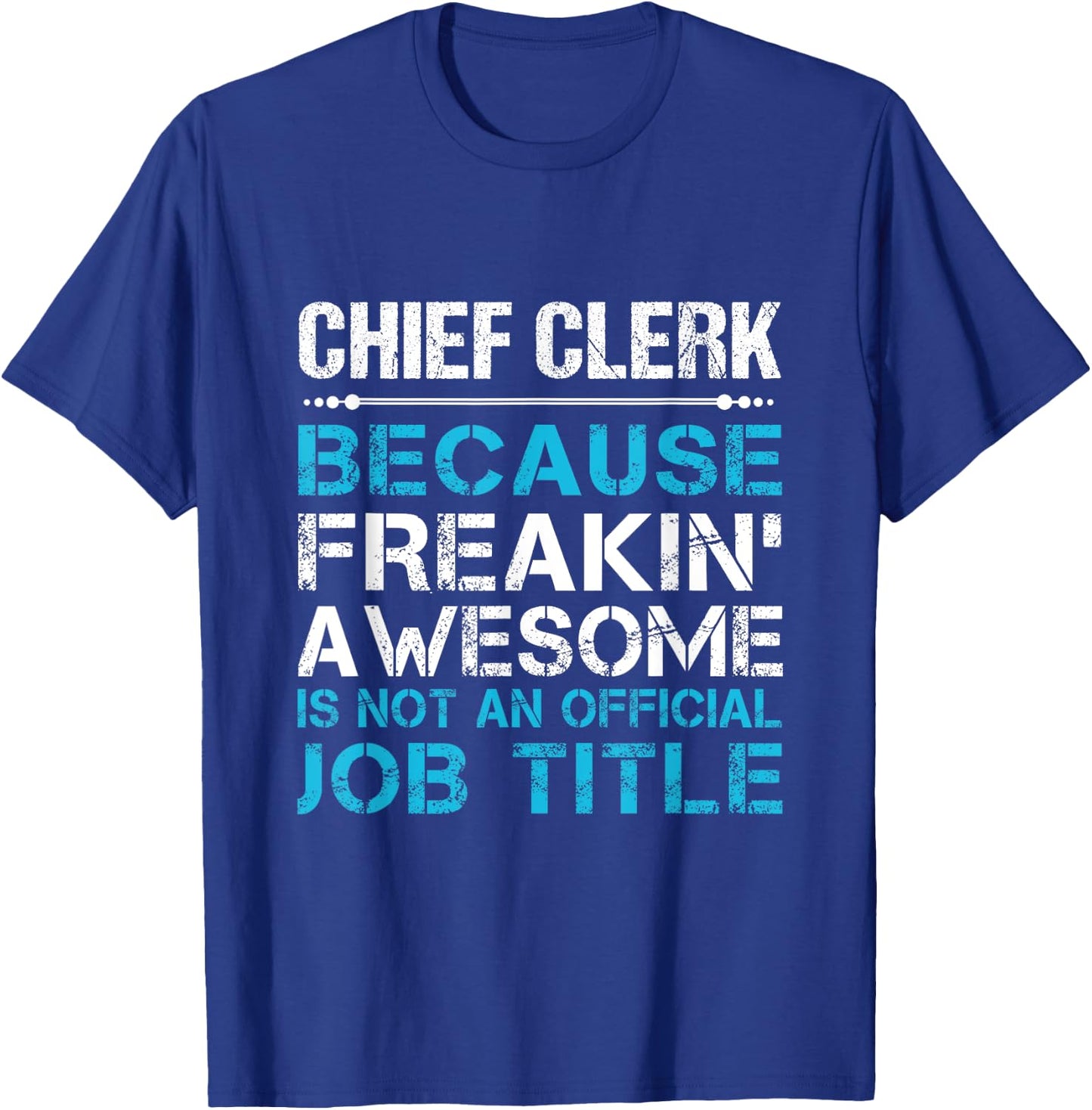 Chief Clerk - Freaking Awesome T-Shirt - T-Shirt | Royal