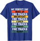 My Perfect Day Firefighter Fireman for Fire Truck Lovers T-Shirt - T-Shirt | Royal