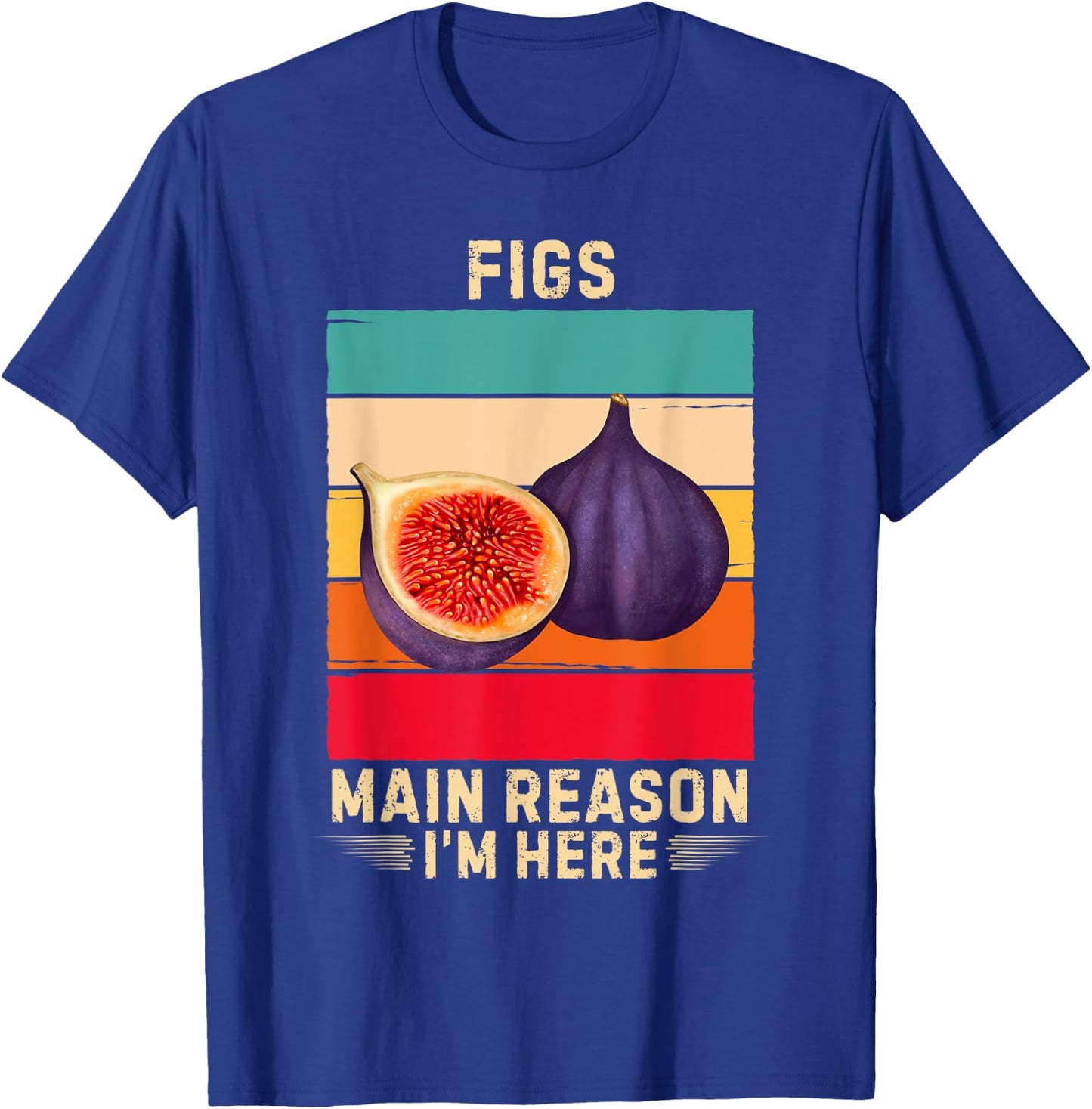 Retro Figs Main Reason I'm Here Figs Fruit Lover T-Shirt - T-Shirt | Royal