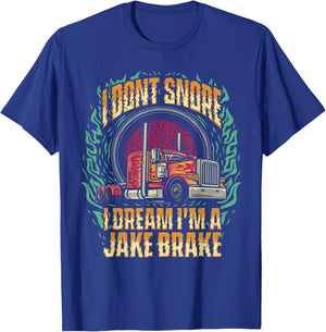 I Don't Snore I Dream I'm A Jake Brake Trucker Truck Driver T-Shirt - T-Shirt | Royal