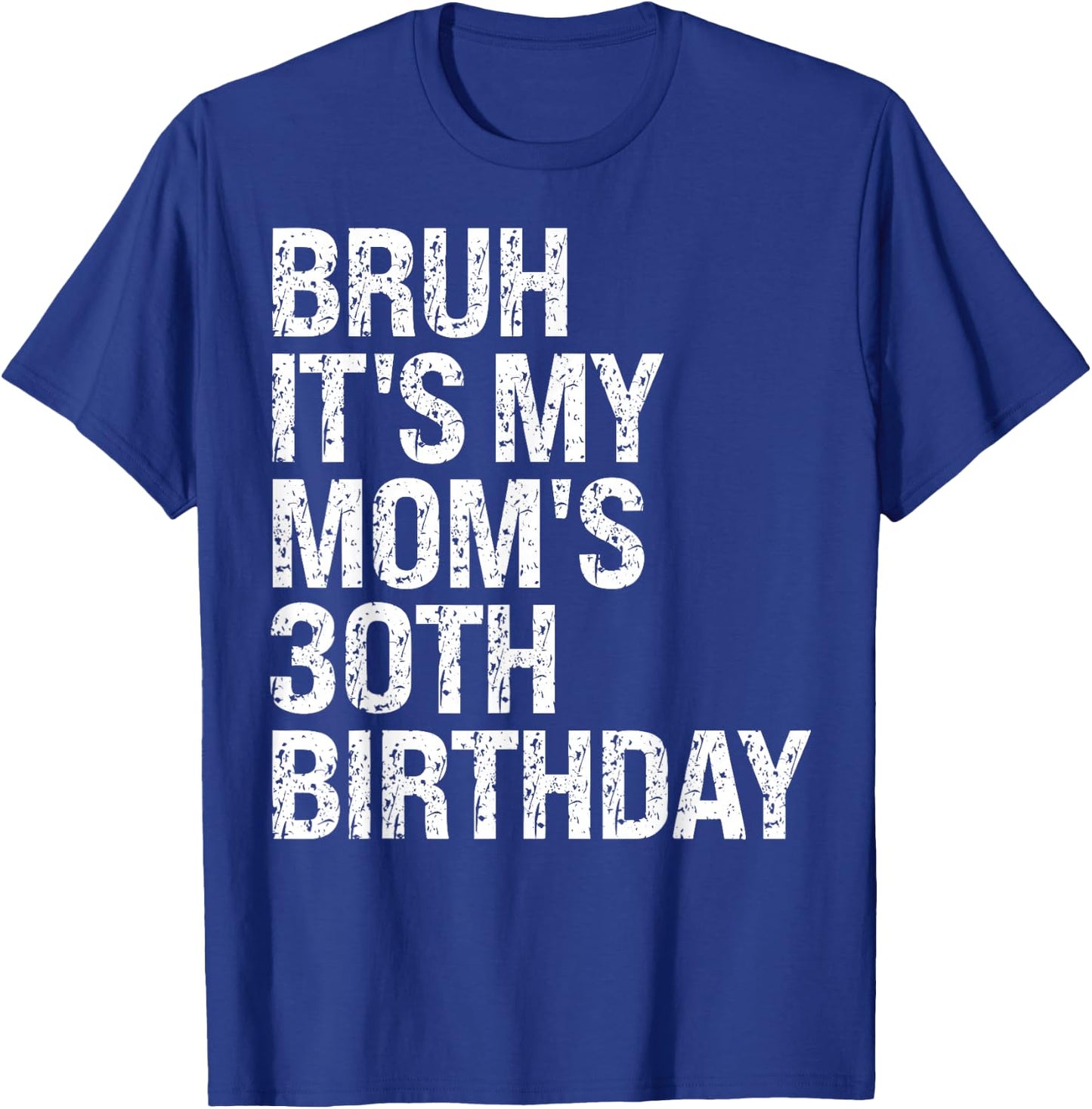 Bruh It's My Queen Mom's 30th Birthday OMG Crown Happy Funny T-Shirt - T-Shirt | Royal