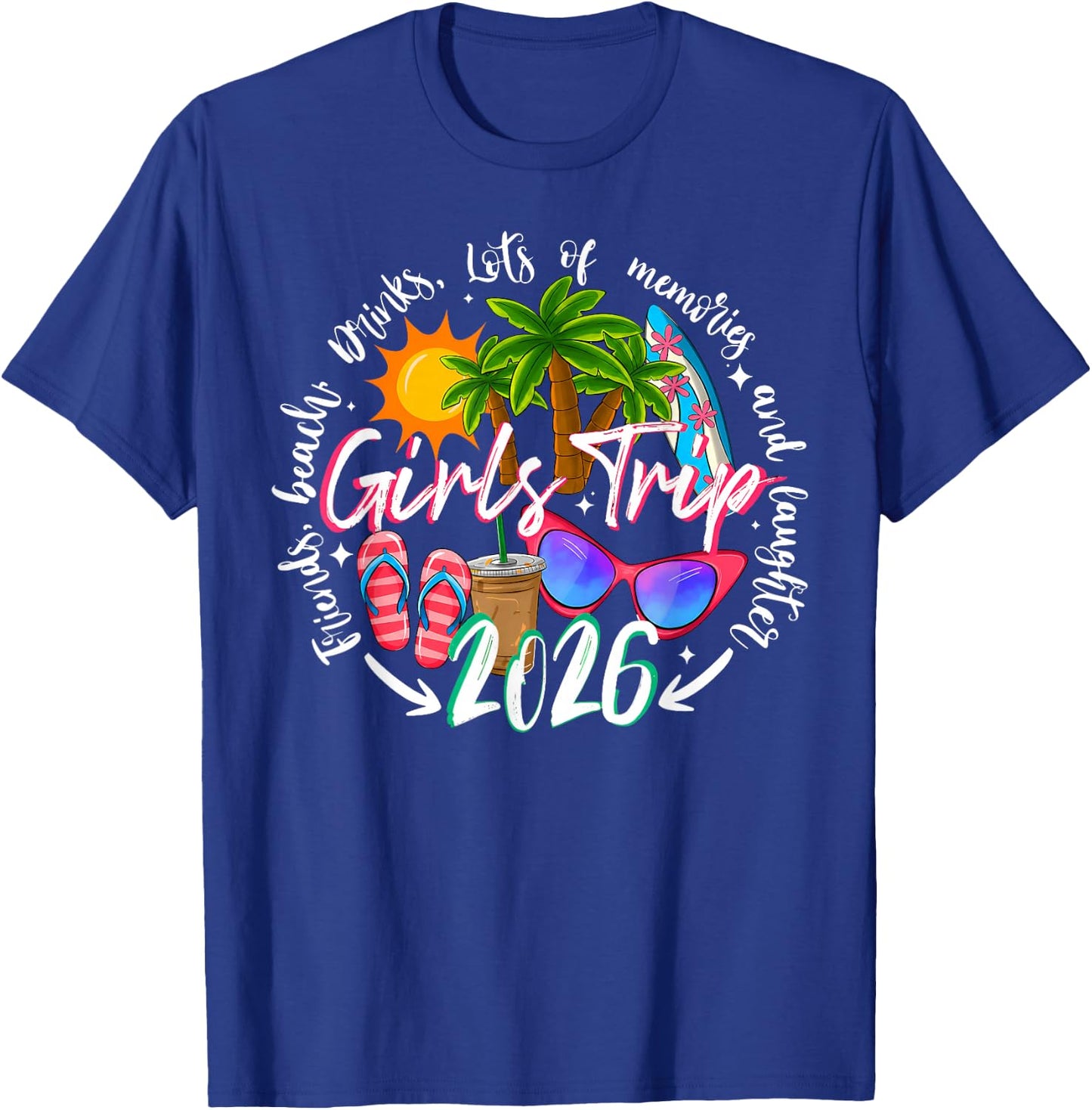 Girls Trip 2026 Friends Beach Drinks Funny Summer Vacation T-Shirt - T-Shirt | Royal