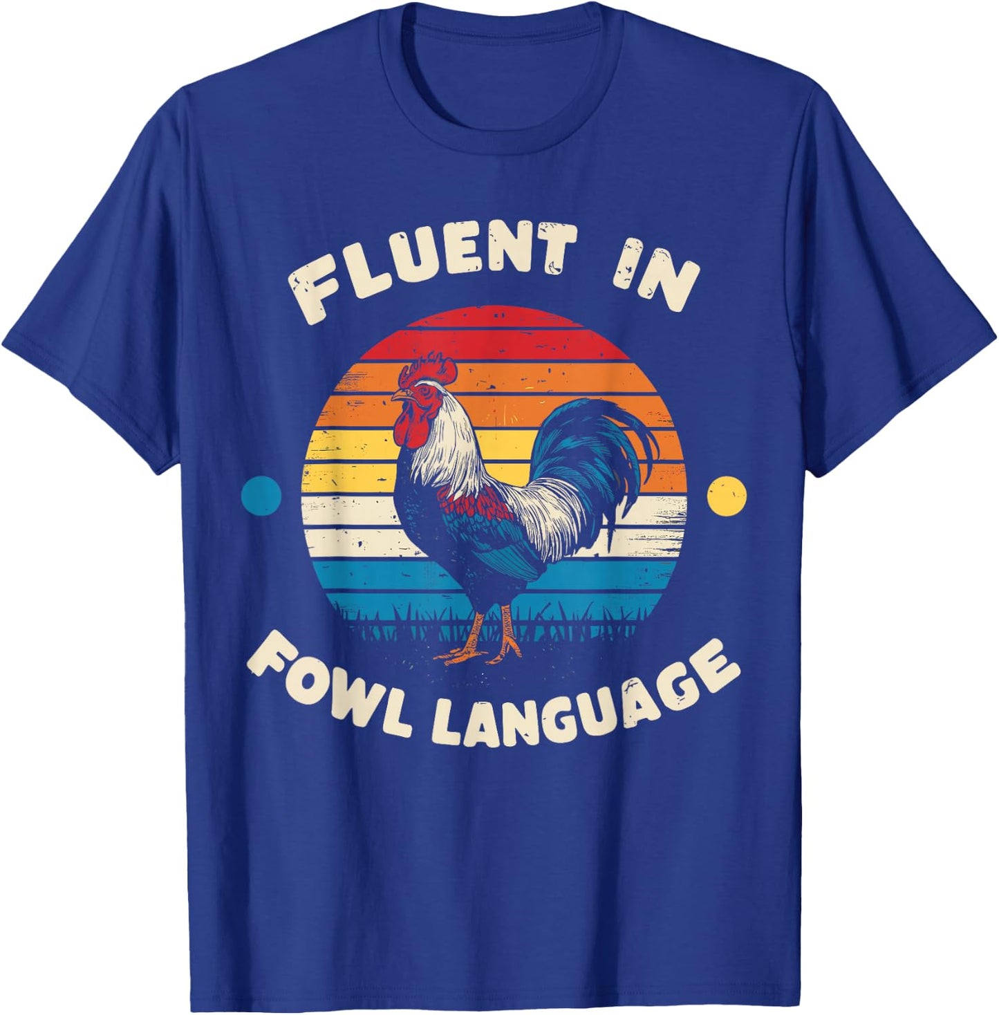 I Am Fluent In Fowl Language Foul Funny Chicken Farm Farmer T-Shirt - T-Shirt | Royal