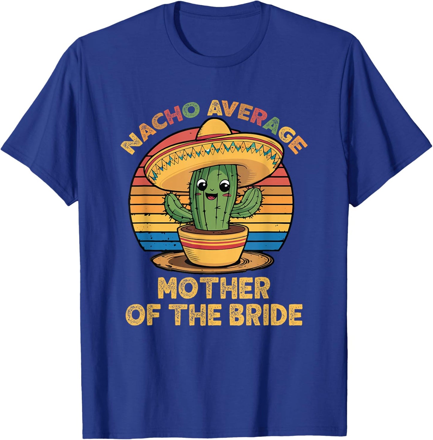 Nacho Average Mother Of The Bride Mexican Cinco De Mayo T-Shirt - T-Shirt | Royal