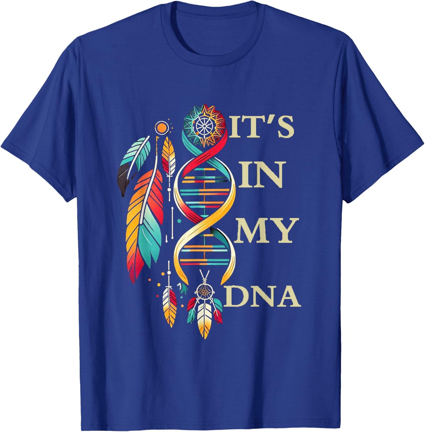 It's In My DNA indigenous Native American Indian Day Pride T-Shirt - T-Shirt | Royal