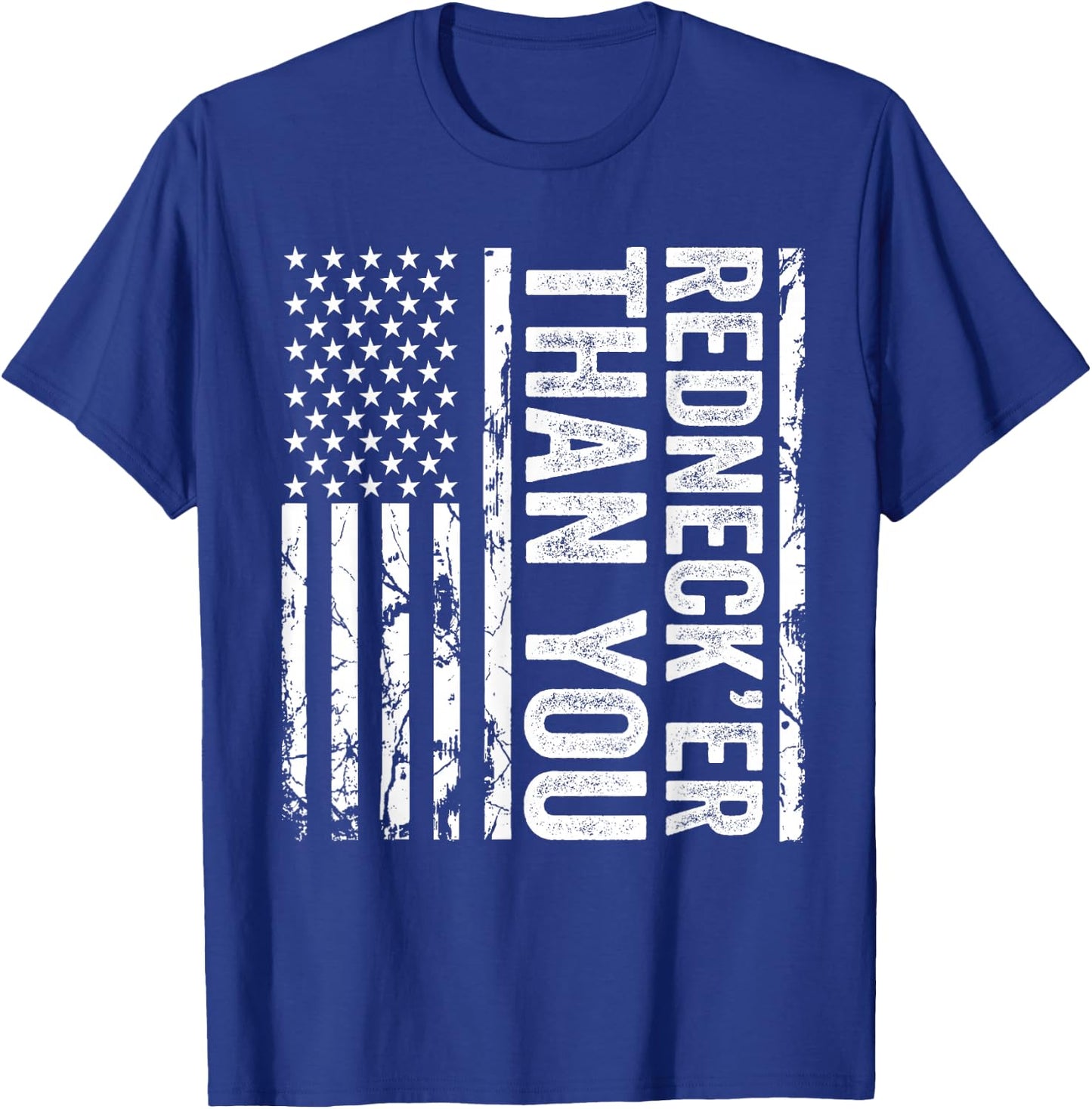 Rednecker Than You American Flag Redneck Joke Funny T-Shirt - T-Shirt | Royal