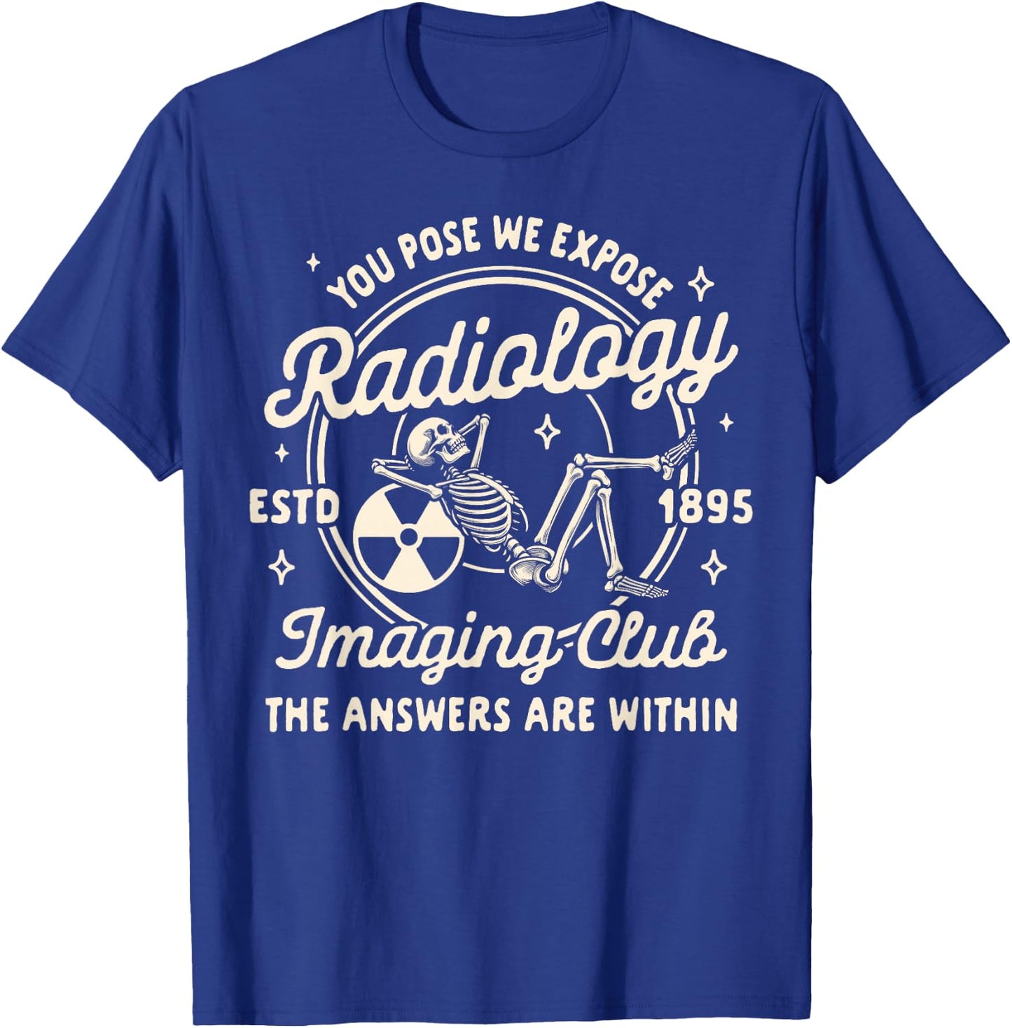 Radiologist X-ray You Pose We Expose Radiology Imaging Club T-Shirt - T-Shirt | Royal