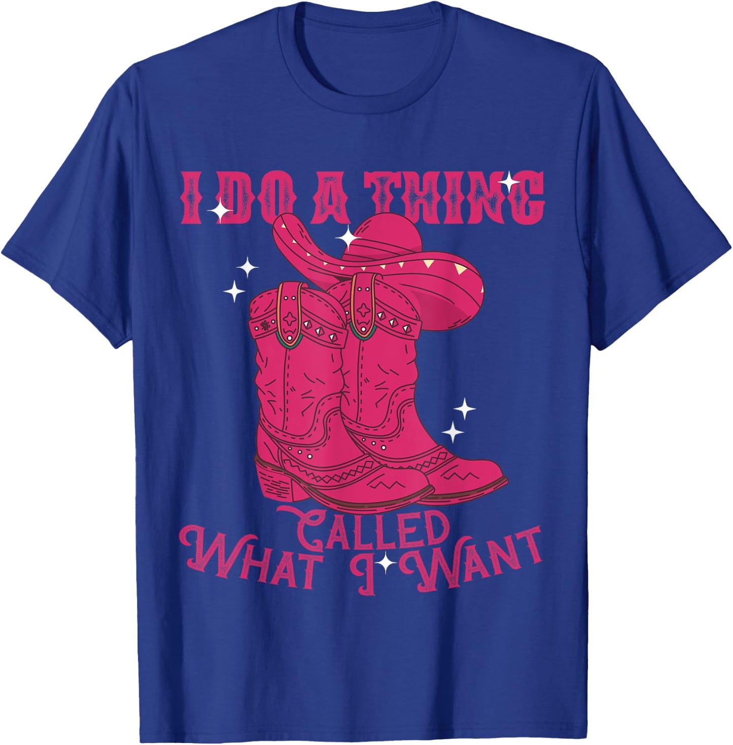 I Do A Thing Called What I Want Western Cowgirl T-Shirt - T-Shirt | Royal