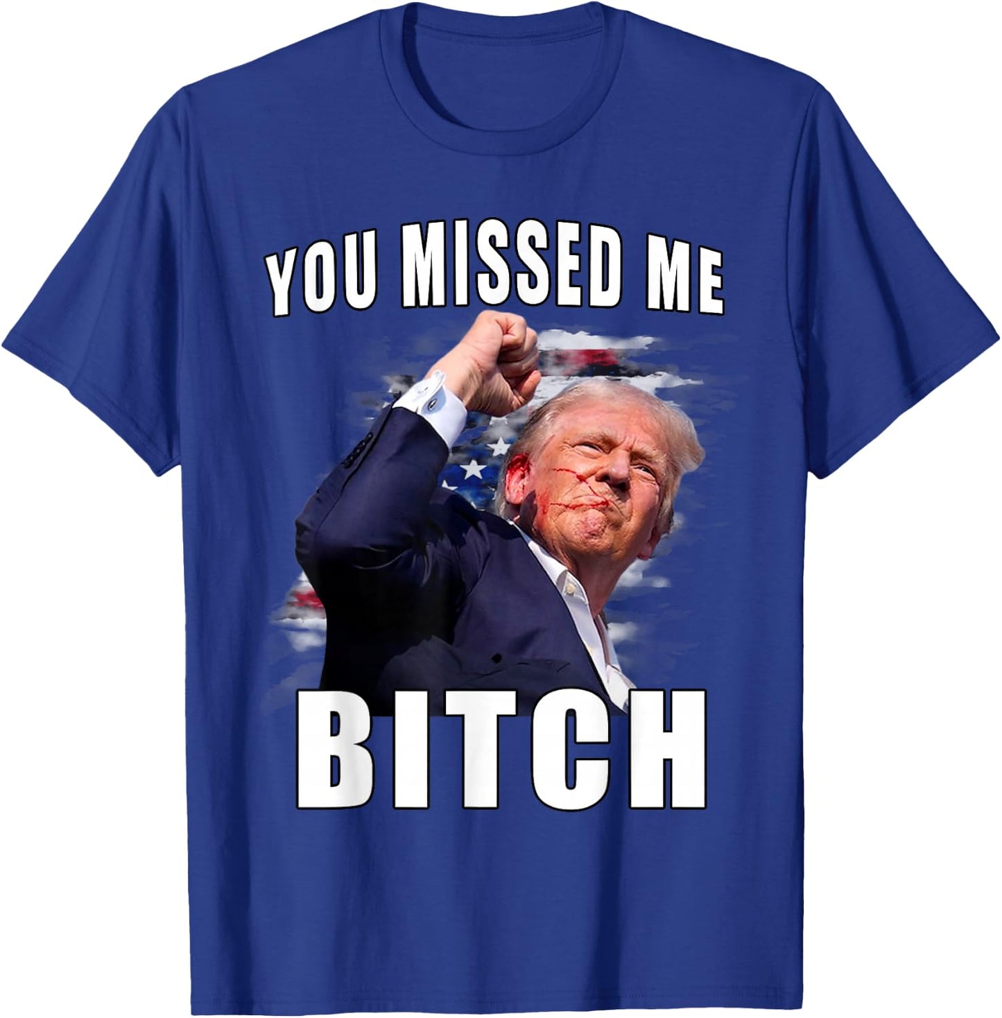 You Missed Bitch Shirt Trump Shot Shirt Shooting Trump Shirt T-Shirt - T-Shirt | Royal