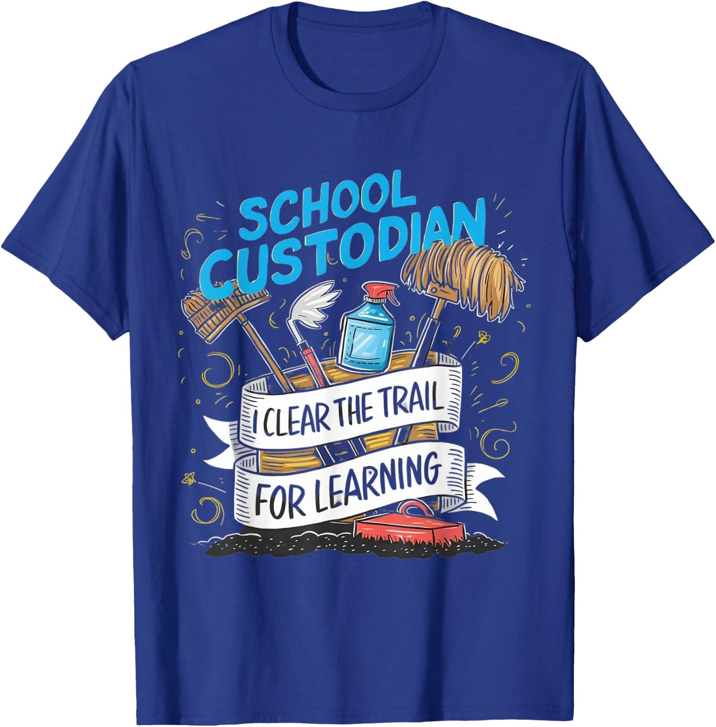 School Custodian Shirts I Clear the Trail for Learning T-Shirt - T-Shirt | Royal