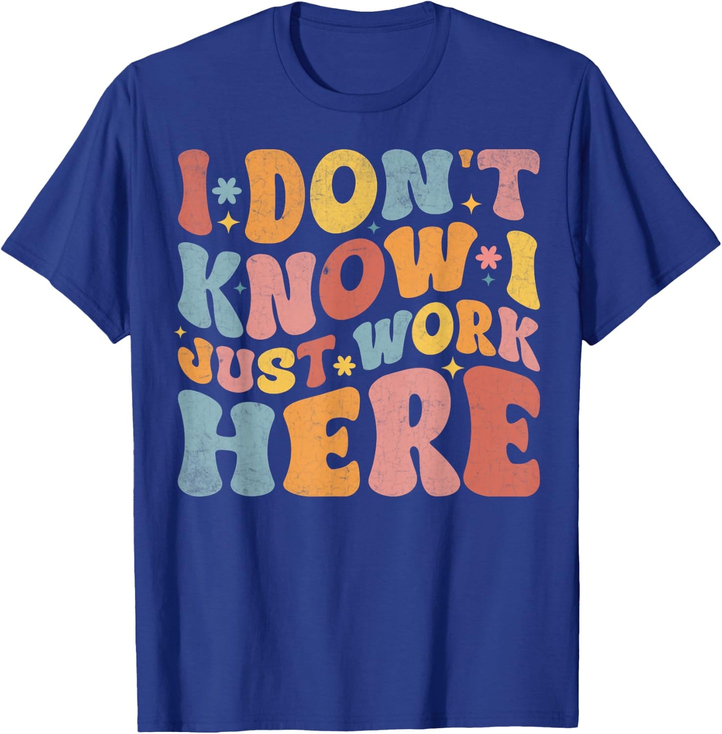 I Don't Know I Just Work Here funny Humorous Sayings , Small, Black T-Shirt - T-Shirt | Royal